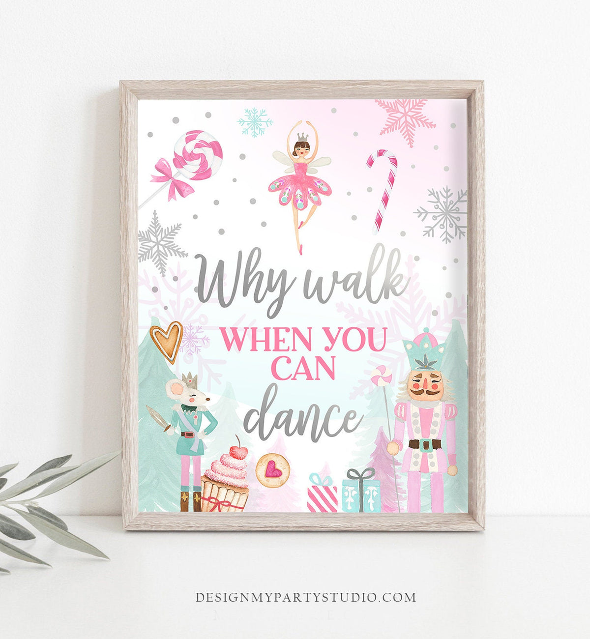 Why Walk When You Can Dance Sign Nutcracker Birthday Decor Girl Land of Sweets Pink Sugar Plum Fairy Christmas Download Printable 0352